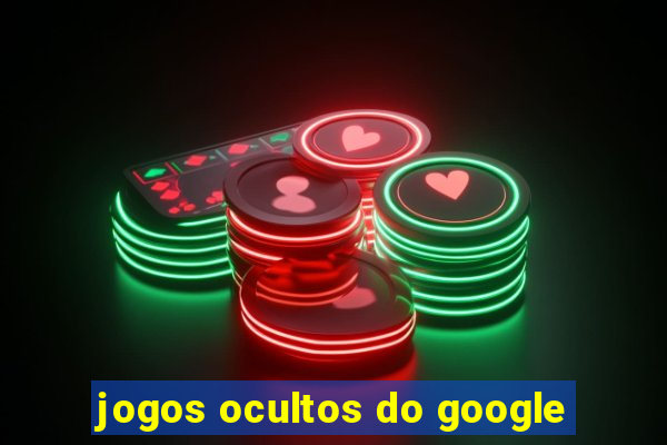 jogos ocultos do google